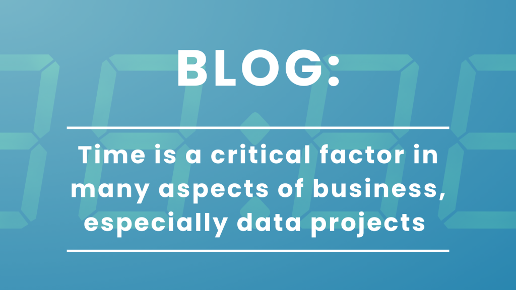 Time is a critical factor in many aspects of business, especially data projects