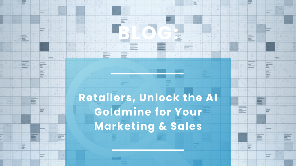 Retailers, Unlock the AI Goldmine for Your Marketing & Sales