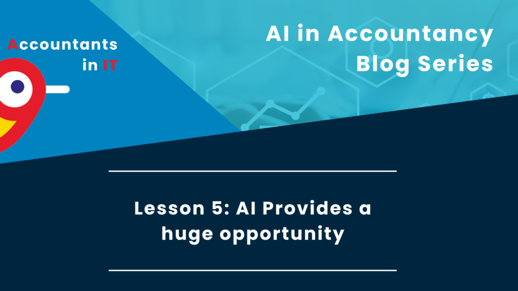 Navigating the AI Revolution in the Accountancy Sector: Lesson 5: AI Provides a huge opportunity