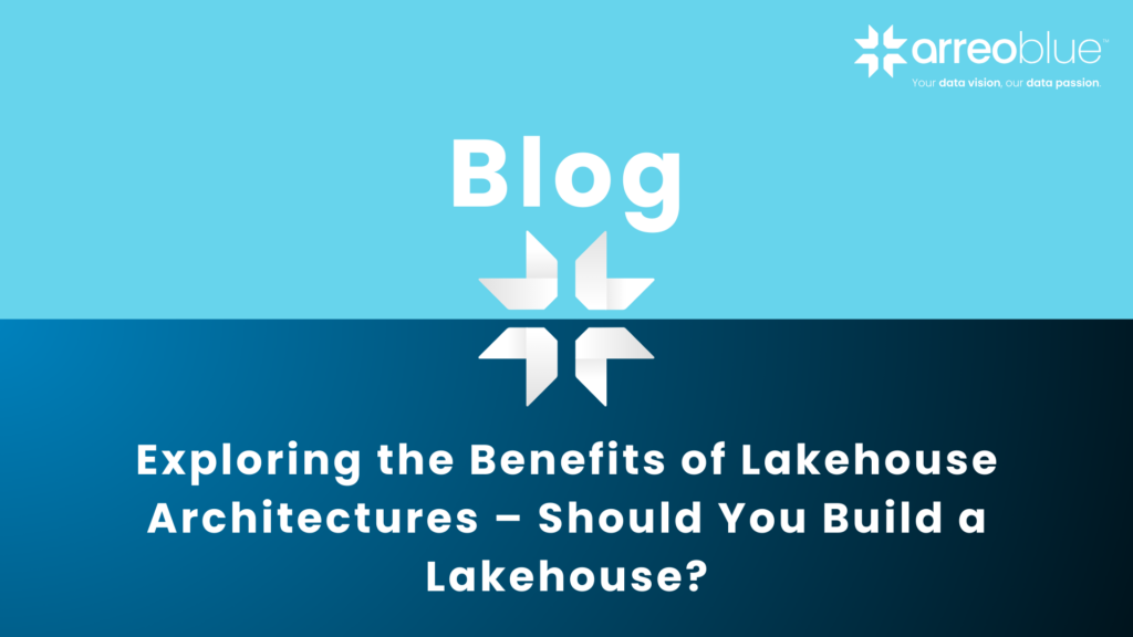 Exploring the Benefits of Lakehouse Architectures – Should You Build a Lakehouse?