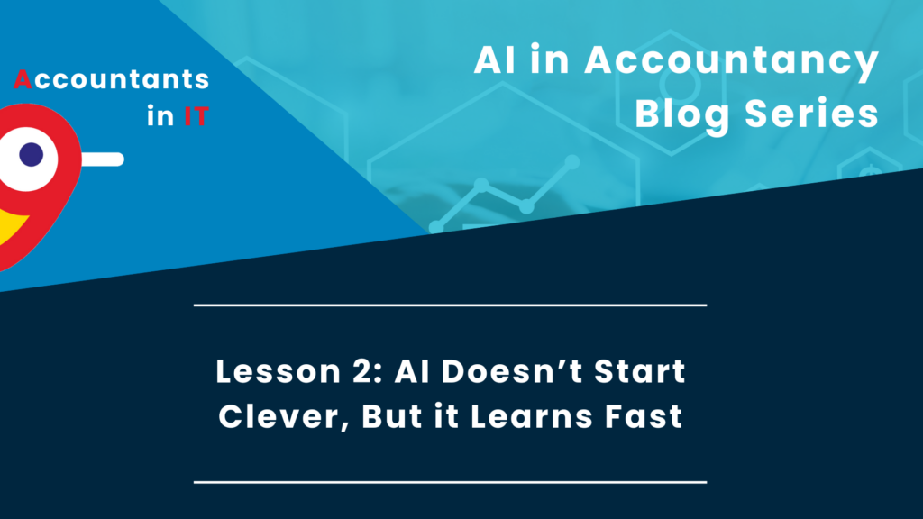 Navigating the AI Revolution in the Accountancy Sector: Lesson 2: AI Doesn’t Start Clever, But it Learns Fast