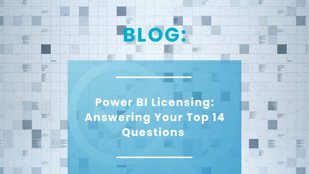 Power BI Licensing: Answering Your Top 14 Questions