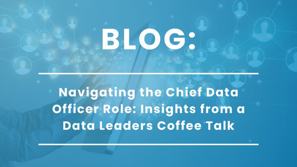 Navigating the Chief Data Officer Role: Insights from a Data Leaders Coffee Talk