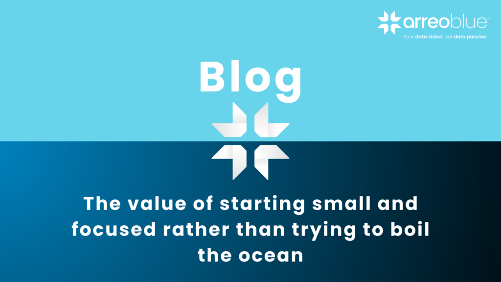 The value of starting small and focused rather than trying to boil the ocean